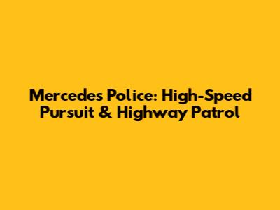 Mercedes Police: High-Speed Pursuit & Highway Patrol