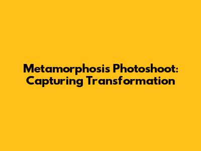 Metamorphosis Photoshoot: Capturing Transformation