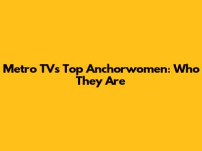 Metro TV's Top Anchorwomen: Who They Are