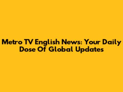 Metro TV English News: Your Daily Dose Of Global Updates