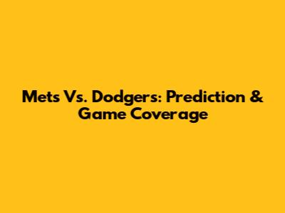 Mets Vs. Dodgers: Prediction & Game Coverage