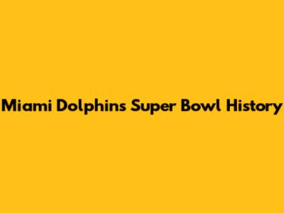 Miami Dolphins Super Bowl History