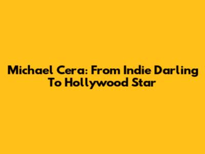 Michael Cera: From Indie Darling To Hollywood Star