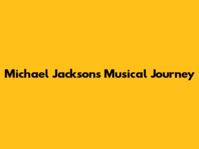 Michael Jackson's Musical Journey
