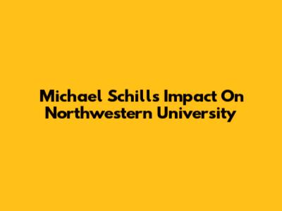 Michael Schill's Impact On Northwestern University