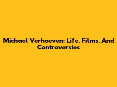 Michael Verhoeven: Life, Films, And Controversies