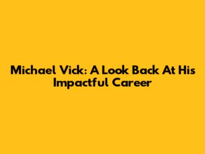 Michael Vick: A Look Back At His Impactful Career