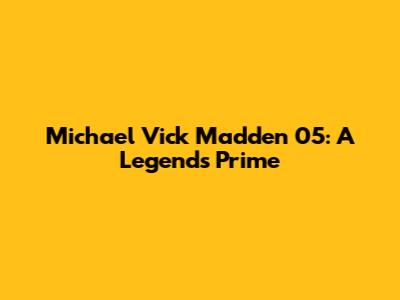 Michael Vick Madden 05: A Legend's Prime
