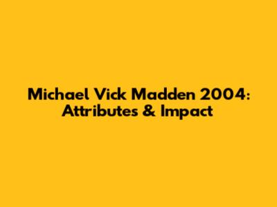 Michael Vick Madden 2004: Attributes & Impact