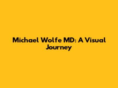 Michael Wolfe MD: A Visual Journey