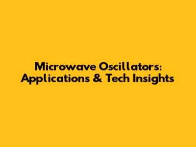 Microwave Oscillators: Applications & Tech Insights