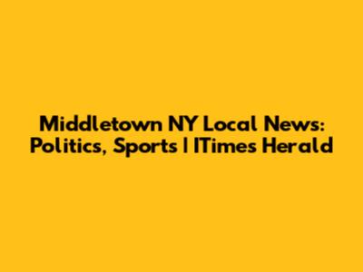 Middletown NY Local News: Politics, Sports | ITimes Herald