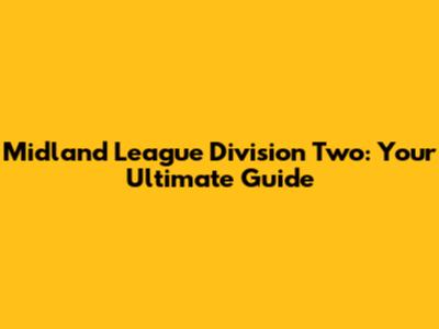 Midland League Division Two: Your Ultimate Guide