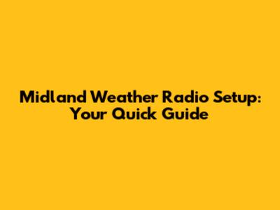 Midland Weather Radio Setup: Your Quick Guide