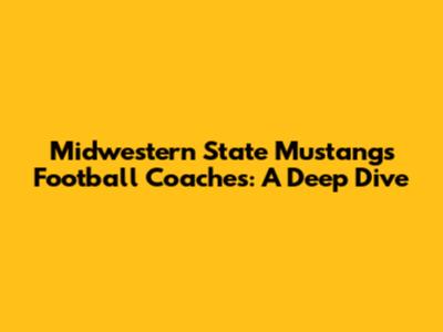 Midwestern State Mustangs Football Coaches: A Deep Dive