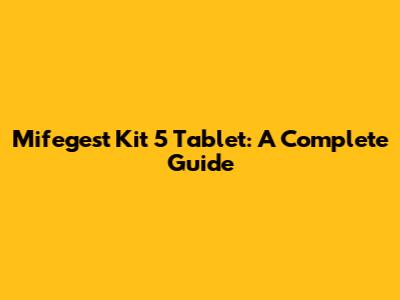 Mifegest Kit 5 Tablet: A Complete Guide