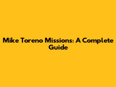 Mike Toreno Missions: A Complete Guide