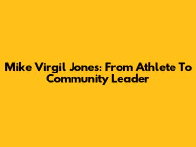 Mike Virgil Jones: From Athlete To Community Leader