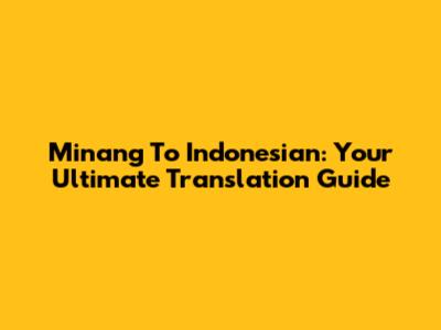 Minang To Indonesian: Your Ultimate Translation Guide