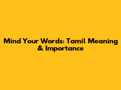 Mind Your Words: Tamil Meaning & Importance