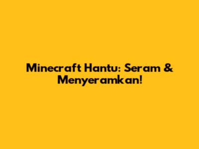 Minecraft Hantu: Seram & Menyeramkan!