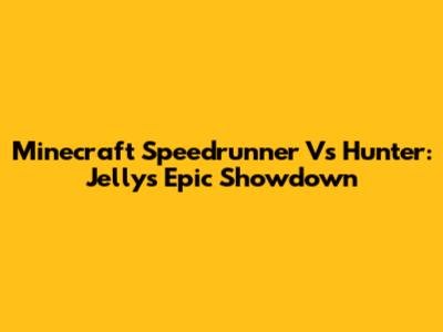Minecraft Speedrunner Vs Hunter: Jelly's Epic Showdown