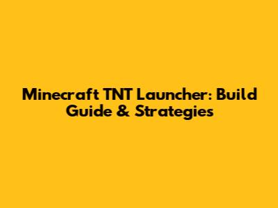 Minecraft TNT Launcher: Build Guide & Strategies