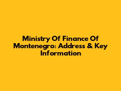 Ministry Of Finance Of Montenegro: Address & Key Information