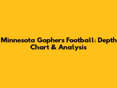 Minnesota Gophers Football: Depth Chart & Analysis