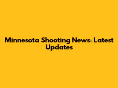 Minnesota Shooting News: Latest Updates