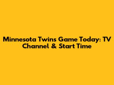 Minnesota Twins Game Today: TV Channel & Start Time