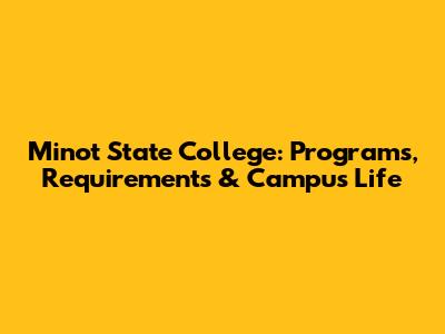 Minot State College: Programs, Requirements & Campus Life