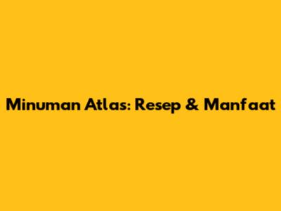 Minuman Atlas: Resep & Manfaat