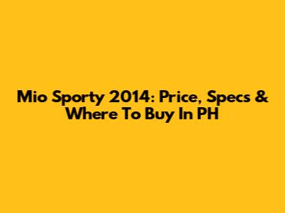 Mio Sporty 2014: Price, Specs & Where To Buy In PH