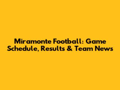 Miramonte Football: Game Schedule, Results & Team News