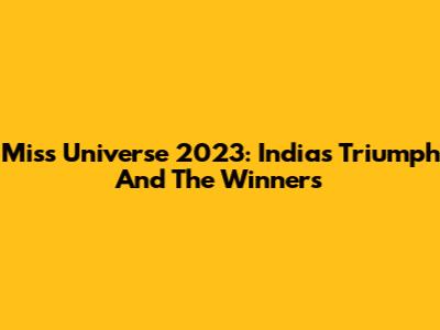 Miss Universe 2023: India's Triumph And The Winners