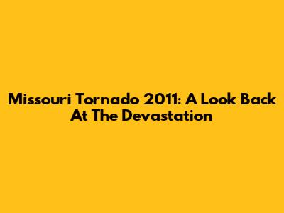 Missouri Tornado 2011: A Look Back At The Devastation