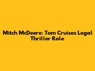 Mitch McDeere: Tom Cruise's Legal Thriller Role