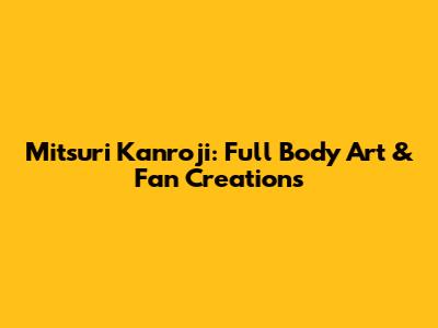 Mitsuri Kanroji: Full Body Art & Fan Creations