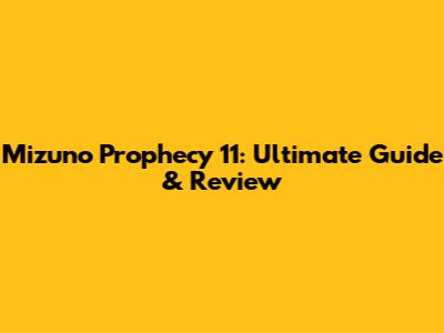 Mizuno Prophecy 11: Ultimate Guide & Review