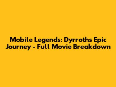 Mobile Legends: Dyrroth's Epic Journey - Full Movie Breakdown