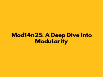 Mod14n25: A Deep Dive Into Modularity
