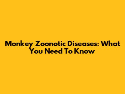 Monkey Zoonotic Diseases: What You Need To Know