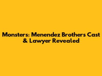 Monsters: Menendez Brothers Cast & Lawyer Revealed