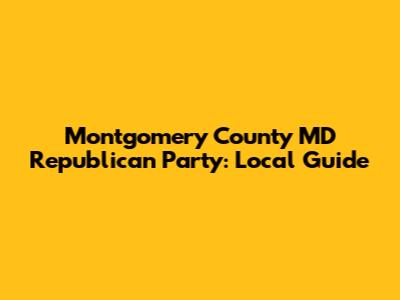 Montgomery County MD Republican Party: Local Guide