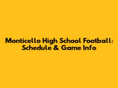 Monticello High School Football: Schedule & Game Info