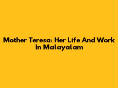 Mother Teresa: Her Life And Work In Malayalam