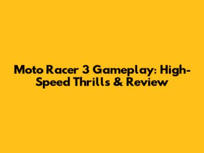 Moto Racer 3 Gameplay: High-Speed Thrills & Review