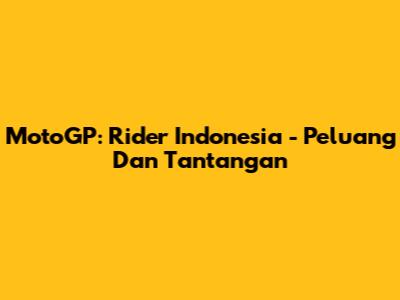 MotoGP: Rider Indonesia - Peluang Dan Tantangan