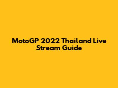 MotoGP 2022 Thailand Live Stream Guide